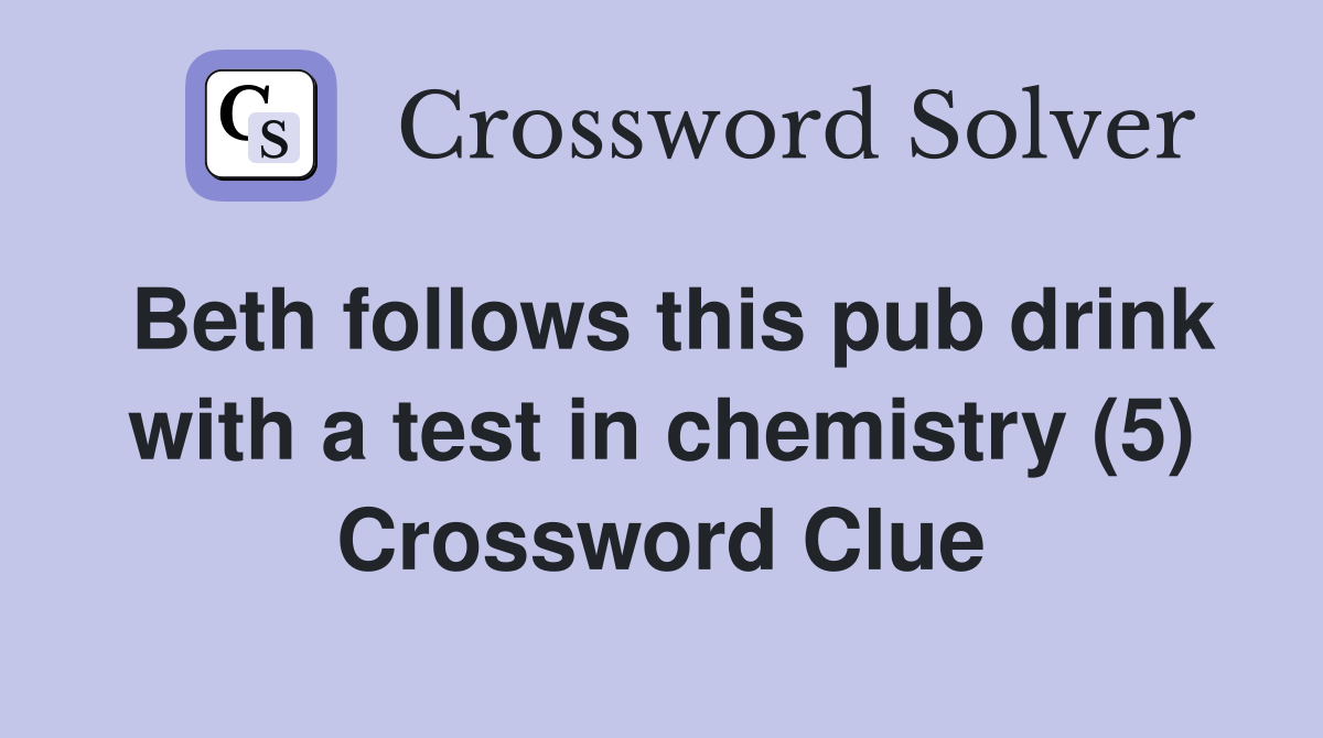 Beth follows this pub drink with a test in chemistry (5) Crossword